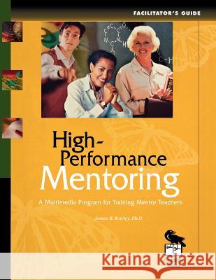 High-Performance Mentoring Facilitator's Guide: A Multimedia Program for Training Mentor Teachers