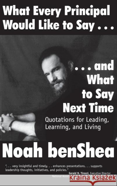 What Every Principal Would Like to Say . . . and What to Say Next Time: Quotations for Leading, Learning, and Living