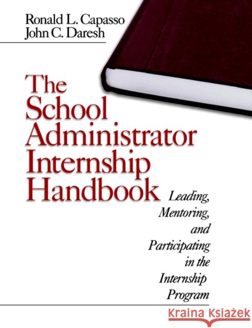 The School Administrator Internship Handbook: Leading, Mentoring, and Participating in the Internship Program