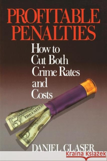 Profitable Penalties: How To Cut Both Crimes Rates and Costs
