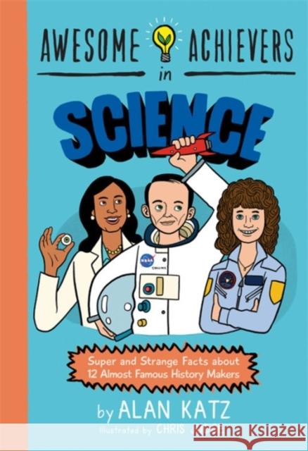 Awesome Achievers in Science: Super and Strange Facts about 12 Almost Famous History Makers