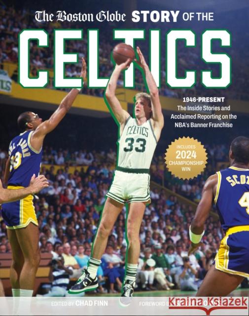 The Boston Globe Story of the Celtics: 1946-Present: The Inside Stories and Acclaimed Reporting on the NBA’s Banner Franchise