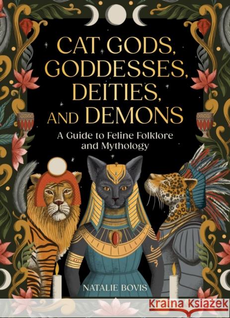 Cat Gods, Goddesses, Deities, and Demons: A Guide to Feline Folklore and Mythology