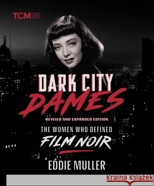 Dark City Dames: The Women Who Defined Film Noir (Revised and Expanded Edition)