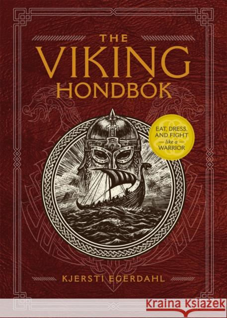 The Viking Hondbok: Eat, Dress, and Fight Like a Warrior