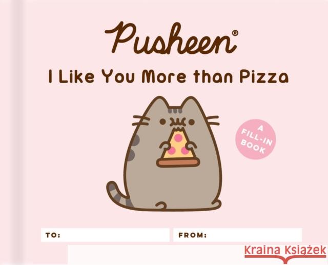 Pusheen: I Like You More than Pizza: A Fill-In Book