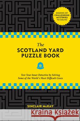 The Scotland Yard Puzzle Book: Test Your Inner Detective by Solving Some of the World's Most Difficult Cases