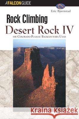 Rock Climbing Desert Rock IV: The Colorado Plateau Backcountry: Utah