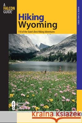 Hiking Wyoming: 110 Of The State's Best Hiking Adventures, Second Edition