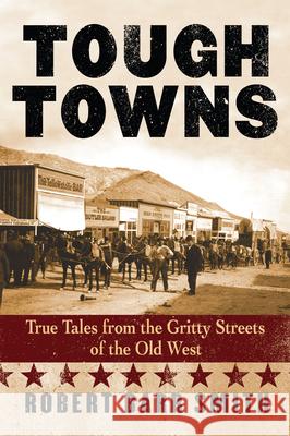 Tough Towns: True Tales from the Gritty Streets of the Old West