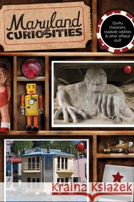 Maryland Curiosities: Quirky Characters, Roadside Oddities & Other Offbeat Stuff