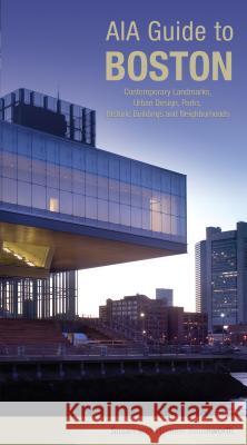 Aia Guide to Boston: Contemporary Landmarks, Urban Design, Parks, Historic Buildings and Neighborhoods