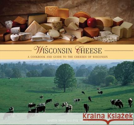 Wisconsin Cheese: A Cookbook and Guide to the Cheeses of Wisconsin