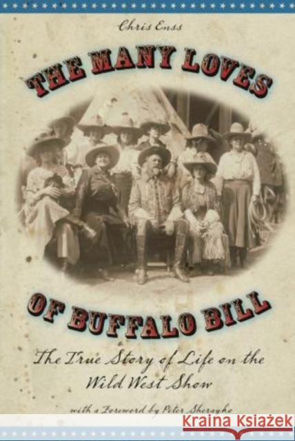 Many Loves of Buffalo Bill: The True Of Story Of Life On The Wild West Show, First Edition