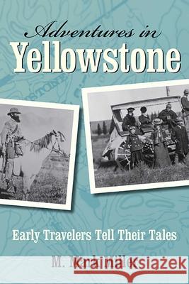 Adventures in Yellowstone: Early Travelers Tell Their Tales