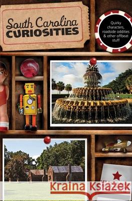 South Carolina Curiosities: Quirky Characters, Roadside Oddities & Other Offbeat Stuff