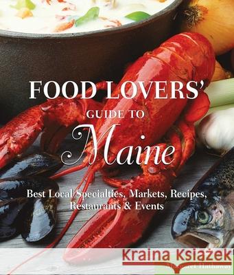 Food Lovers' Guide to (R) Maine : Best Local Specialties, Markets, Recipes, Restaurants & Events