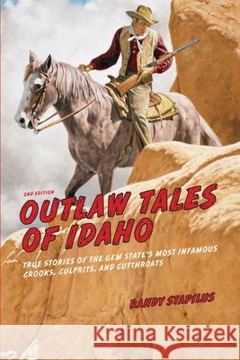 Outlaw Tales of Idaho: True Stories of the Gem State's Most Infamous Crooks, Culprits, and Cutthroats