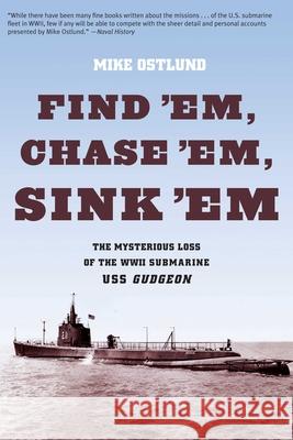Find 'Em, Chase 'Em, Sink 'Em: The Mysterious Loss Of The WWII Submarine USS Gudgeon
