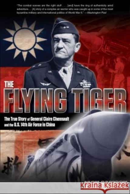 Flying Tiger: The True Story of General Claire Chennault and the U.S. 14th Air Force in China