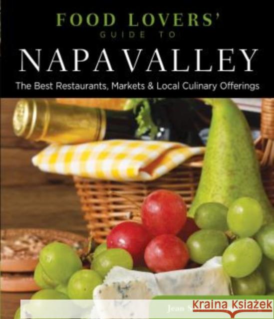 Food Lovers' Guide To(r) Napa Valley: The Best Restaurants, Markets & Local Culinary Offerings