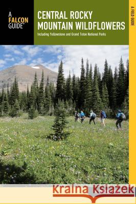 Central Rocky Mountain Wildflowers: Including Yellowstone and Grand Teton National Parks