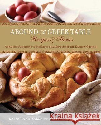 Around a Greek Table: Recipes & Stories Arranged According to the Liturgical Seasons of the Eastern Church
