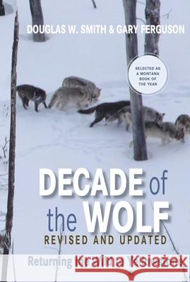 Decade of the Wolf, Revised and Updated: Returning the Wild to Yellowstone