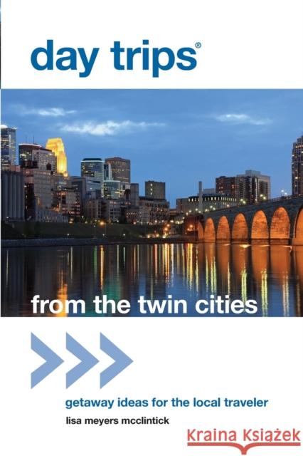 Day Trips(R) from the Twin Cities: Getaway Ideas For The Local Traveler, First Edition