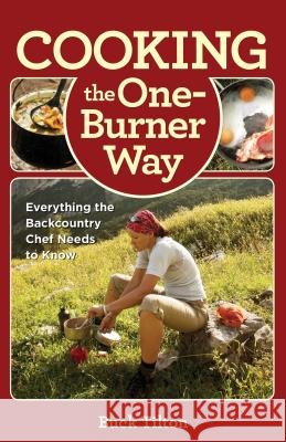 Cooking the One-Burner Way: Everything The Backcountry Chef Needs To Know