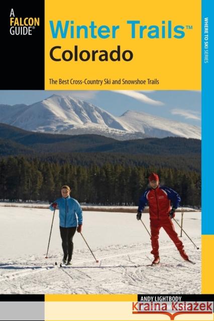 Winter Trails(TM) Colorado: The Best Cross-Country Ski And Snowshoe Trails, Third Edition