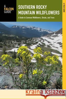 Southern Rocky Mountain Wildflowers: A Field Guide to Wildflowers in the Southern Rocky Mountains, Including Rocky Mountain National Park