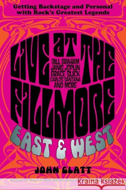 Live at the Fillmore East and West: Getting Backstage and Personal with Rock's Greatest Legends