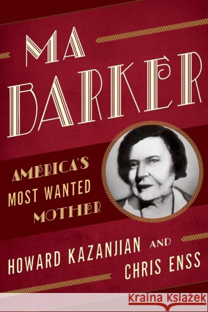 Ma Barker: America's Most Wanted Mother