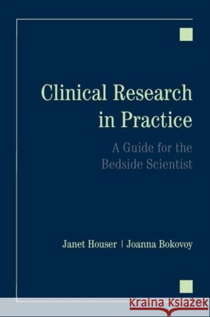 Clinical Research in Practice: A Guide for the Bedside Scientist: A Guide for the Bedside Scientist