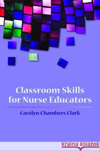 Classroom Skills for Nurse Educators