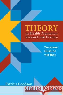 Theory in Health Promotion Research and Practice: Thinking Outside the Box: Thinking Outside the Box