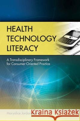 Health Technology Literacy: A Transdisciplinary Framework for Consumer-Oriented Practice: A Transdisciplinary Framework for Consumer-Oriented Practice
