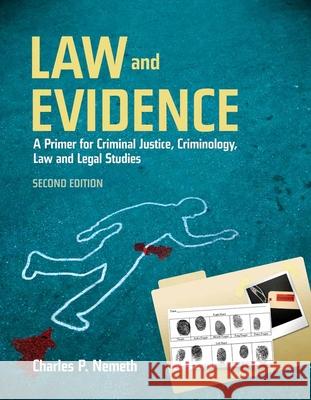Law and Evidence: A Primer for Criminal Justice, Criminology, Law and Legal Studies