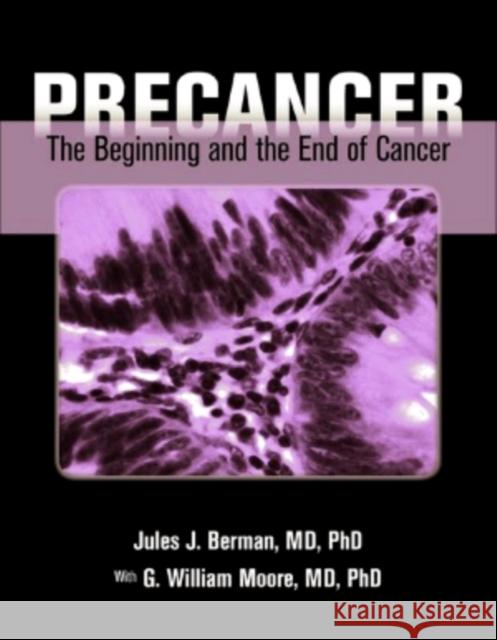 Precancer: The Beginning and the End of Cancer: The Beginning and the End of Cancer