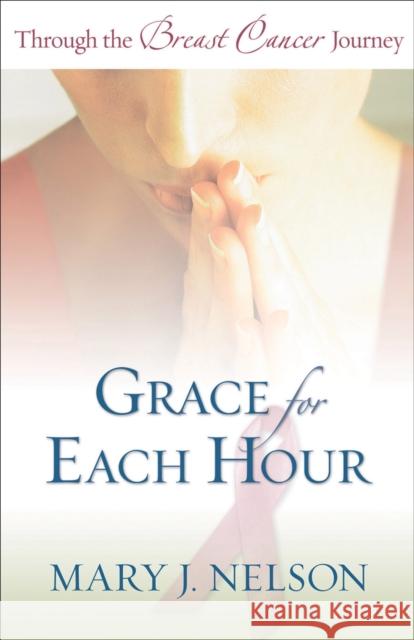 Grace for Each Hour: Through the Breast Cancer Journey