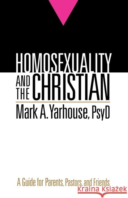 Homosexuality and the Christian: A Guide for Parents, Pastors, and Friends