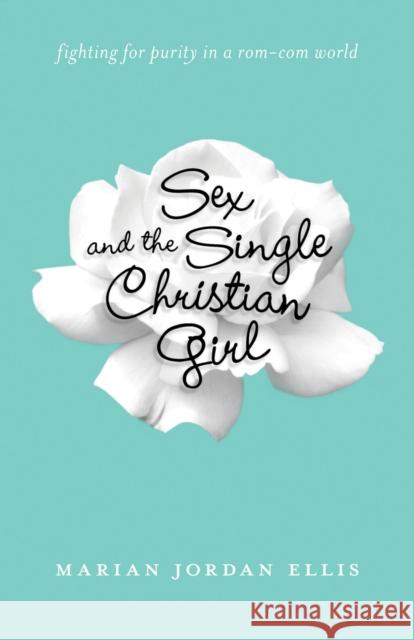 Sex and the Single Christian Girl: Fighting for Purity in a Rom-Com World