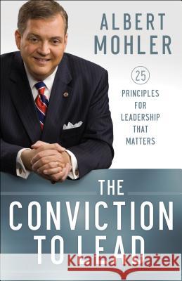 The Conviction to Lead: 25 Principles for Leadership That Matters