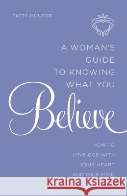 Woman's Guide to Knowing What You Believe