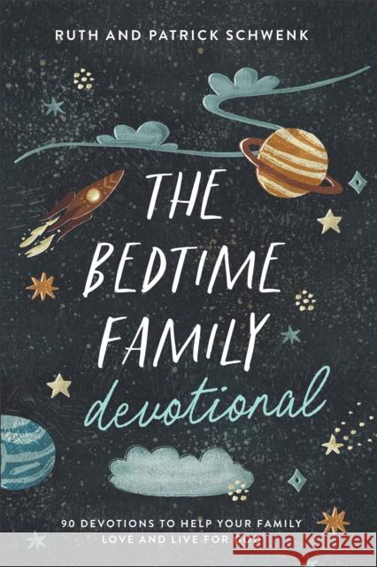 The Bedtime Family Devotional: 90 Devotions to Help Your Family Love and Live for God