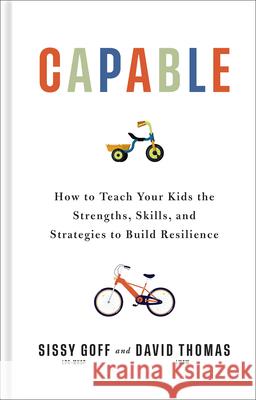 Capable: How to Teach Your Kids the Strengths, Skills, and Strategies to Build Resilience