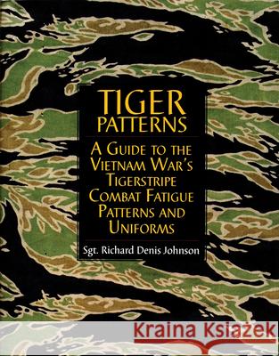 Tiger Patterns: A Guide to the Vietnam War's Tigerstripe Combat Fatigue Patterns and Uniforms