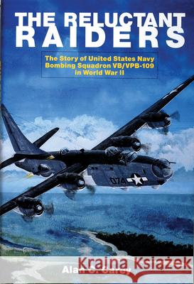 The Reluctant Raiders: The Story of United States Navy Bombing Squadron Vb/Vpb-109 in World War II