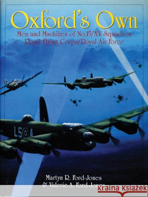 Oxford's Own: The Men and Machines of No.15/XV Squadron Royal Flying Corps/Royal Air Force